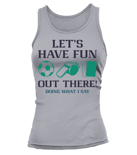 Let’s Have Fun Out There Doing What I Say Tank top Woman