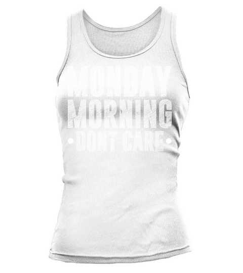 Monday Morning Dont Care Retired Humor Reitrement Tank top Woman