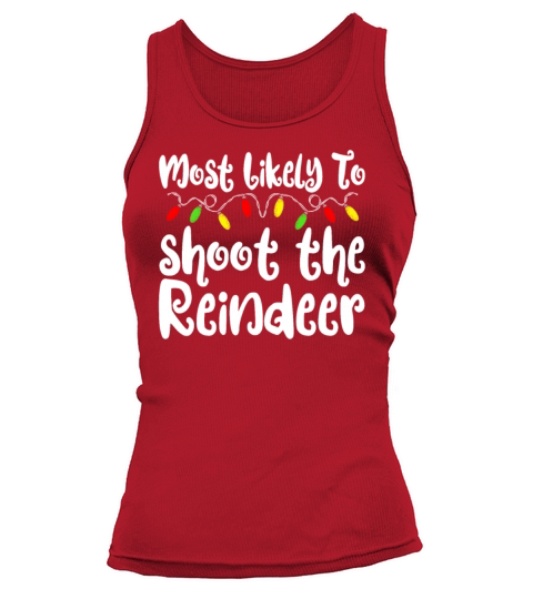 Merry Christmas Most Likely To Christmas Shoot The Reindeer Tank top Woman