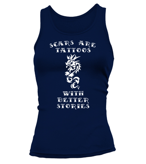 Scars Are Tattoos With Better Stories Tee Shirt Tank top Woman