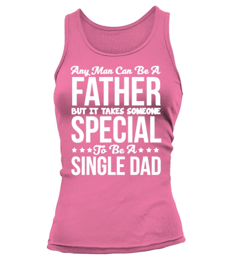 Takes Someone Special to be a Single Dad T-Shirt T-Shirt Tank top Woman
