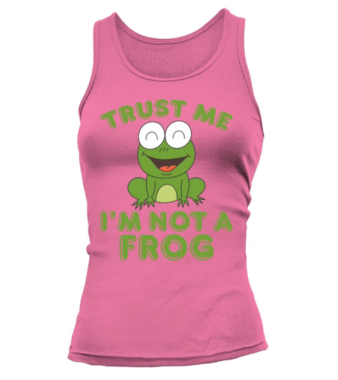 Trust Me Im Not a Frog - Frog Lover Funny Quotes Tank top Woman