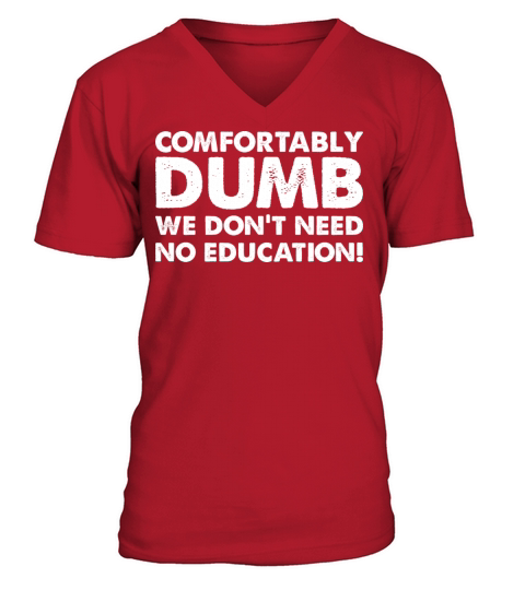 Comfortably Dumb We Don t Need No Education V-Neck T-shirt