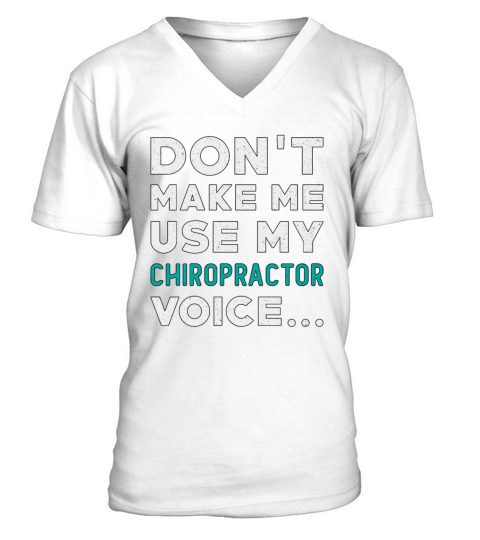 Dont Make Me Use My Chiropractor Chiropractic V-Neck T-shirt