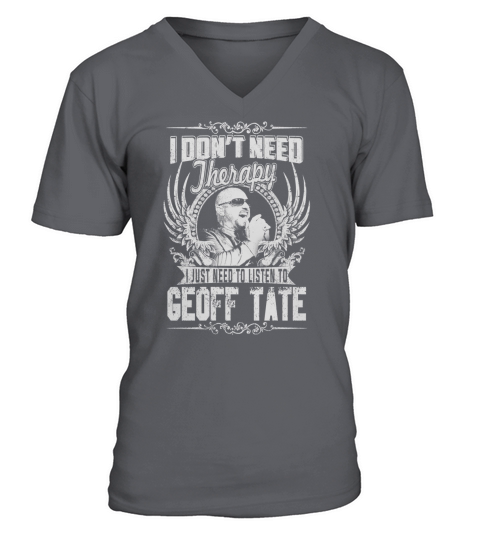I Dont Need therapy i Just Need To Listen To Geoff Tate TShirt V-Neck T-shirt