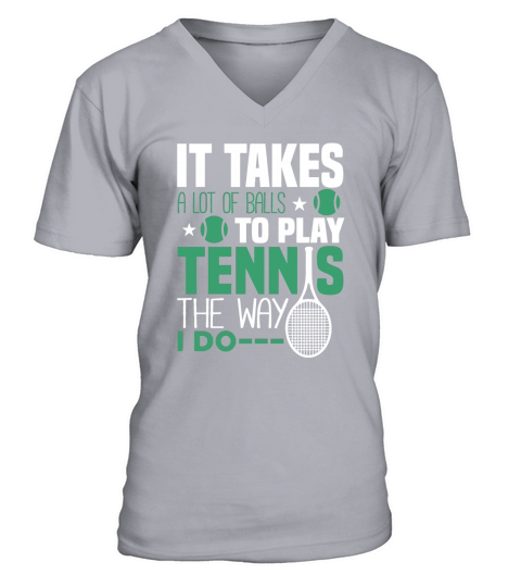 IT TAKES A LOT OF BALLS TO PLAY TENNIS V-Neck T-shirt