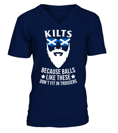 Kilts Because Balls Like These Dont Fit Trousers V-Neck T-shirt