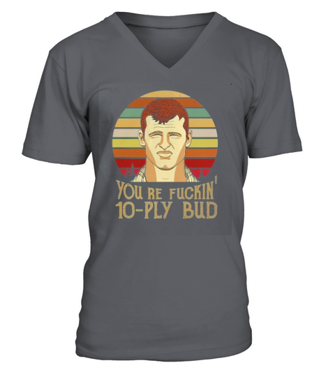Letterkenny You’re fuckin’ 10 ply bud vintage V-Neck T-shirt
