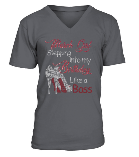 March girl stepping into my birthday like a boss V-Neck T-shirt