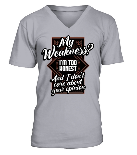 My Weakness Im Too Honest And I Dont Care V-Neck T-shirt