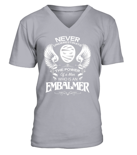 Never underestimate the power of a man who is an Embalmer V-Neck T-shirt