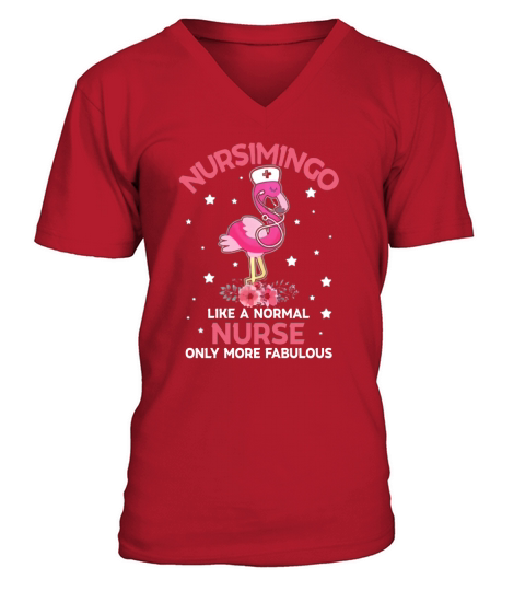 Nursimingo like a normal nurse only more fabulous flamingo V-Neck T-shirt