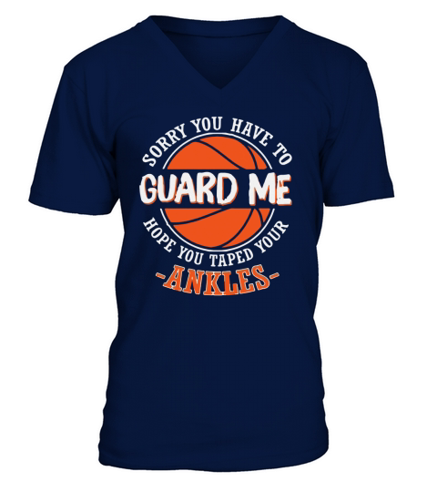 Sorry You Have to Guard me Hope You Taped Your Ankles V-Neck T-shirt