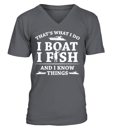 Thats What I Do I Boat I Fish And I Know Things V-Neck T-shirt