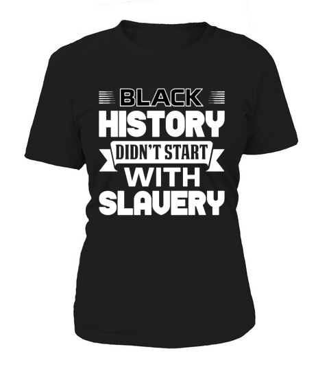 Black History Didnt Start With Slavery Women's T-Shirt