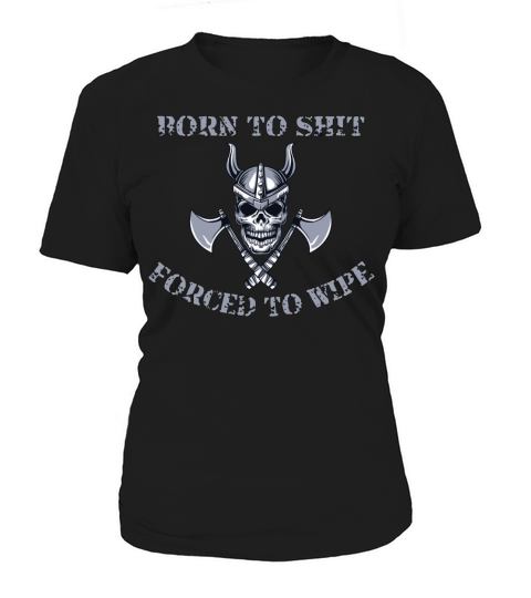 Born to Shit Forced to Wipe Women's T-Shirt