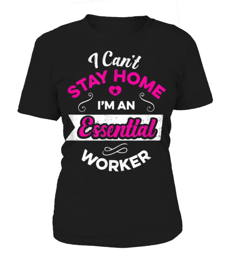 Cant Stay Home Essential Worker Gift Quarantine Isolate T-Shirt Women's T-Shirt