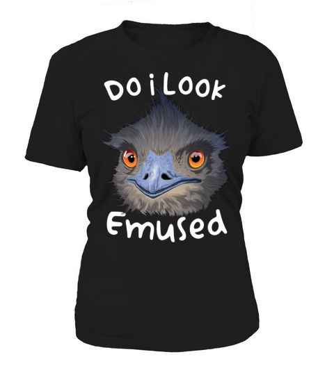 Do I Look Amused Funny Australian Emu Bird Love Em Women's T-Shirt