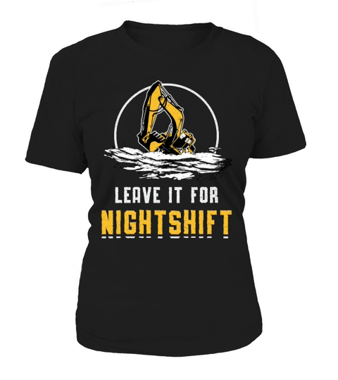 Excavator Leave It For Nightshift Construction Women's T-Shirt