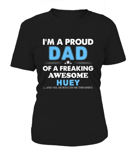 I am a Proud Dad Of A Freaking Awesome Huey Women's T-Shirt