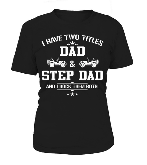 I HAVE TWO TITLES DAD AND STEPDAD Women's T-Shirt