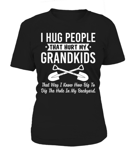 I Hug People That Hurt My Grandkids Women's T-Shirt