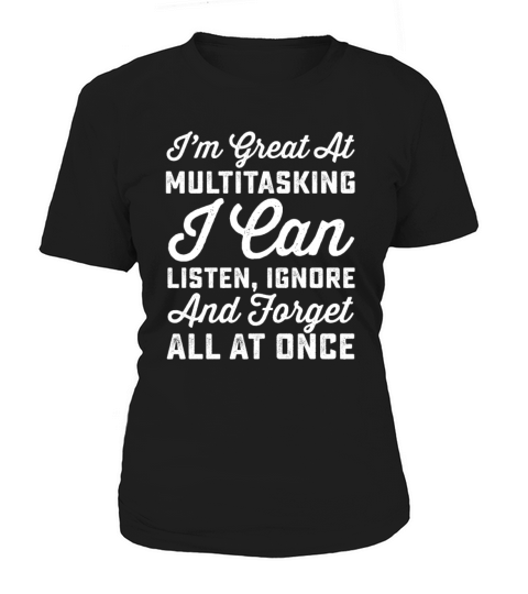 Im Great At Multitasking I Can Listen Ignore And F Women's T-Shirt