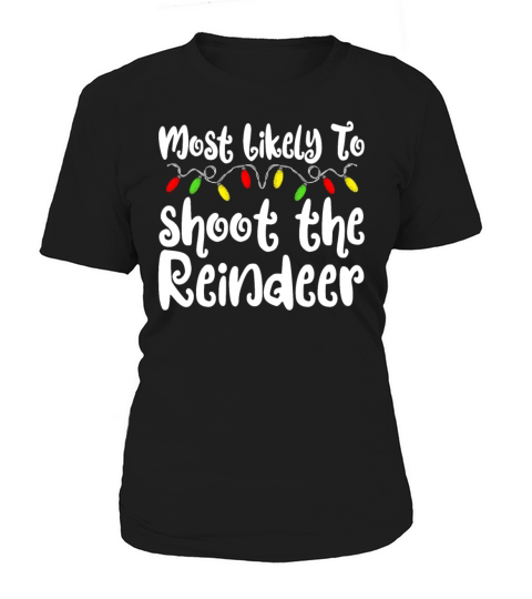 Merry Christmas Most Likely To Christmas Shoot The Reindeer Women's T-Shirt