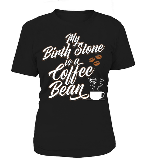 My Birth Stone Is A Coffee Bean Barista Quote Women's T-Shirt