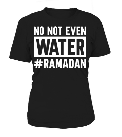 No Not Even Water Ramadan Women's T-Shirt