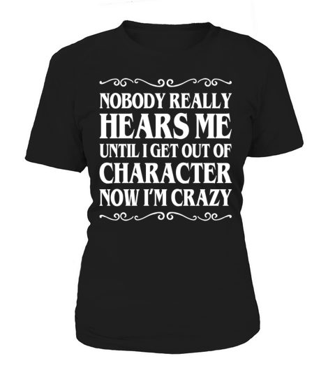 Nobody Really Hears Me Until I Get Out Character Women's T-Shirt