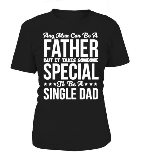 Takes Someone Special to be a Single Dad T-Shirt T-Shirt Women's T-Shirt