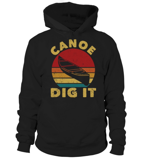 Canoe Dig It Funny Canoeing Vintage Kayak Hoodie Unisex