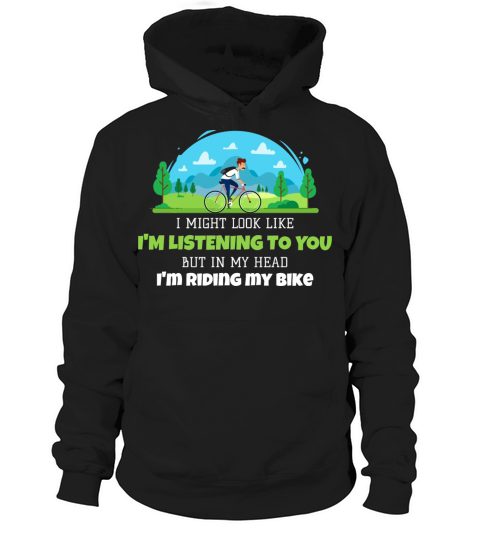 Look Like Im Listening In My Head Im Riding Bike Hoodie Unisex
