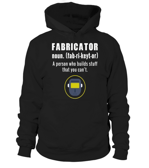 Mens Fabricator Shirt A person who builds stuff Definition Hoodie Unisex