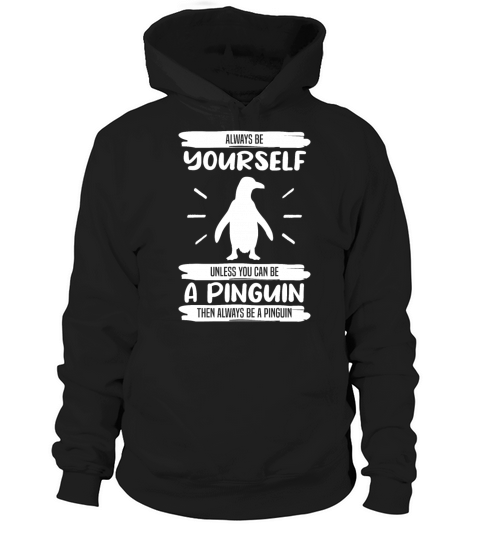 Penguin Always Be Yourself Quote Funny Gift Idea Hoodie Unisex