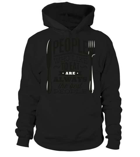people who like to eat are always the best people Hoodie Unisex