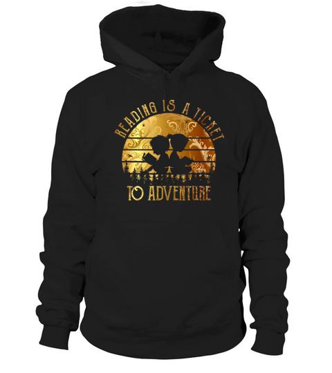 Reading Shirt Reading Is A Ticket To Adventure Hoodie Unisex