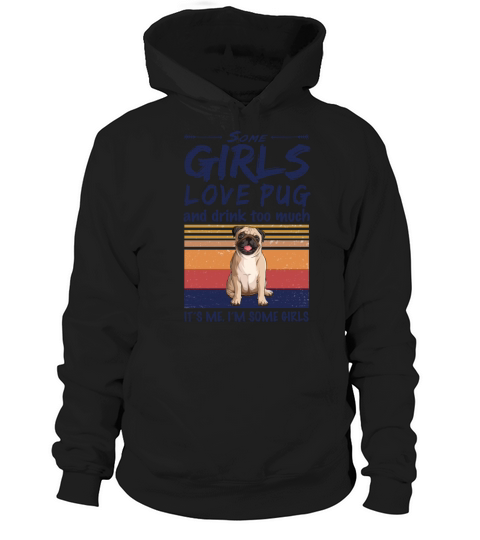 Some Girls Love Pug And Drink Too Much Vintage Hoodie Unisex