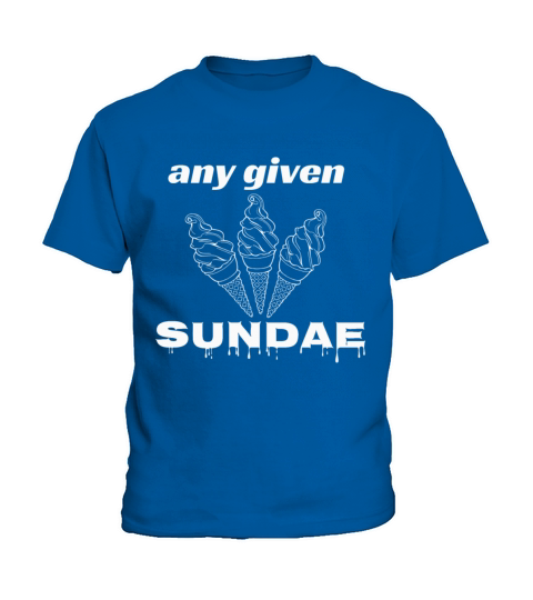 any given sundae and ice cream sundae Kids T-Shirt