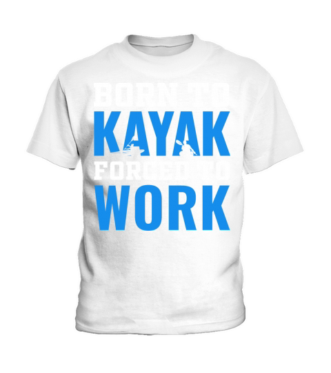 born to kayak forced to work kayaking lover Kids T-Shirt