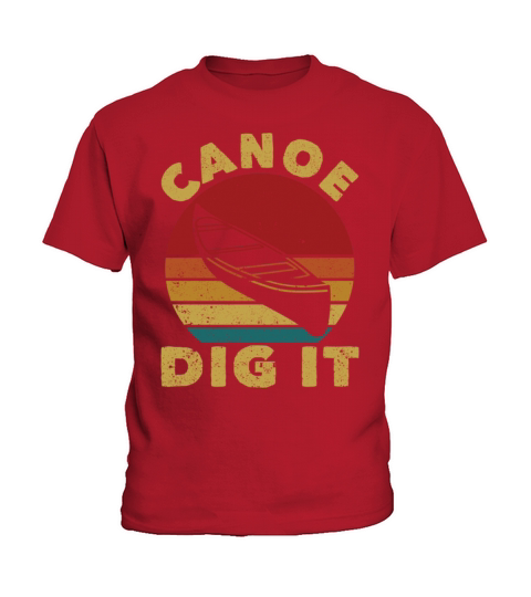 Canoe Dig It Funny Canoeing Vintage Kayak Kids T-Shirt