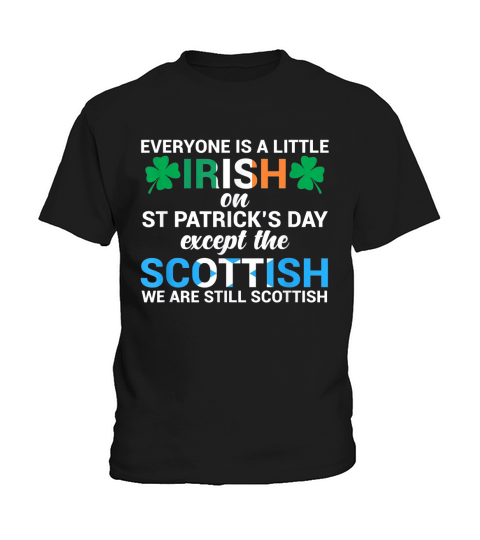 Everyone is Irish Except Scottish on St. Patrick’s Day shirt Kids T-Shirt