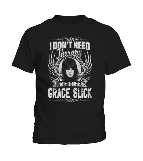 I Dont Need therapy i Just Need To Listen To Grace Slick TShirt Kids T-Shirt