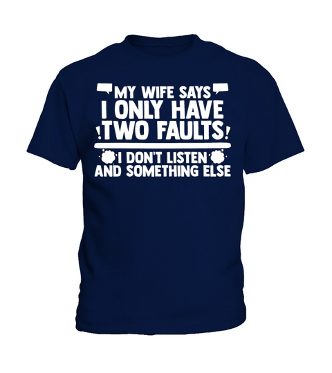 My Wife Says I Only Have Two Faults Humor Quote Kids T-Shirt