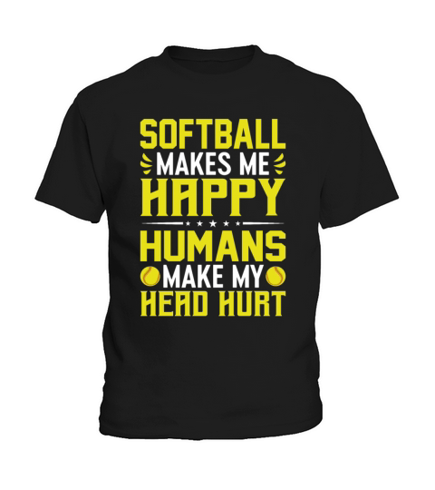 Softball Makes More Happy Humans Make My Head Kids T-Shirt