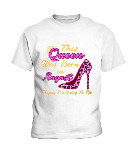 This Queen Was Born In August Happy Birthday To Me Kids T-Shirt