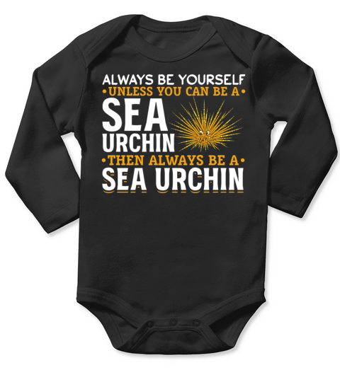 Always Be Yourself Unless You Can Be A Sea Urchin Long Sleeve Baby One-Piece