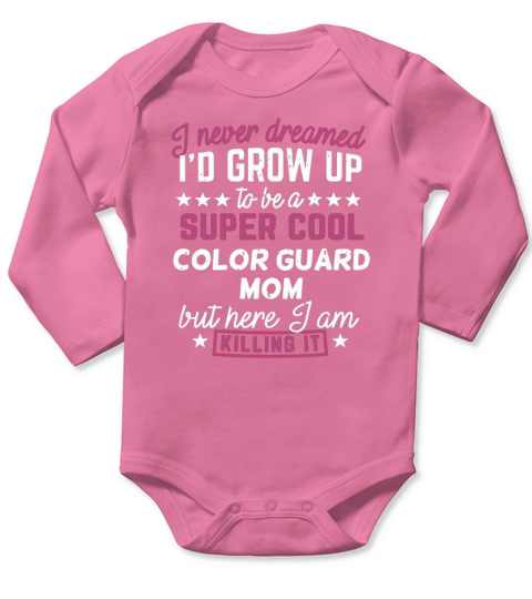 Color Guard Mom Shirt I Never Dreamed Marching Band Gift Tee LIMTED EDITION Long Sleeve Baby One-Piece