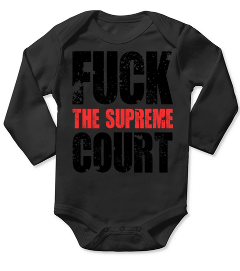FUCK THE SUPREME COURT Long Sleeve Baby One-Piece
